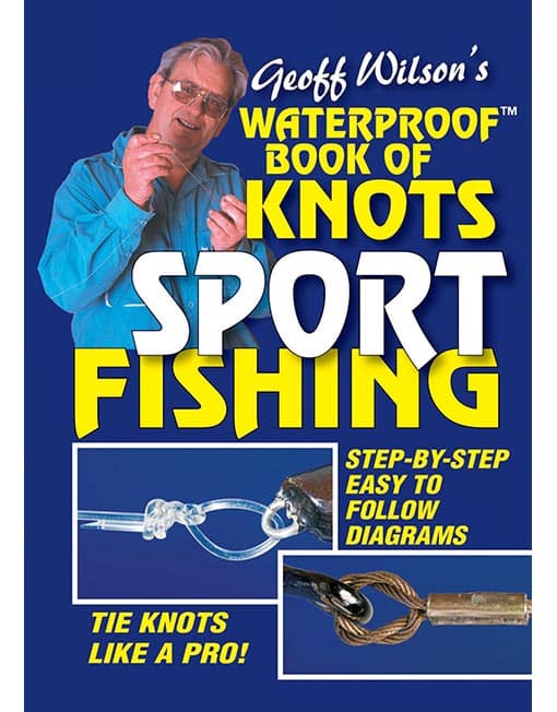 Geoff Wilson's Waterproof Book Of Sport Fishing Knots