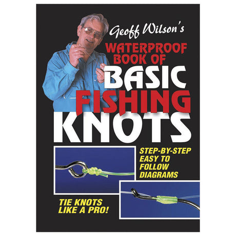 Geoff Wilson's Waterproof Book Of Basic Fishing Knots